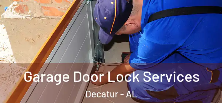 Garage Door Lock Services Decatur - AL