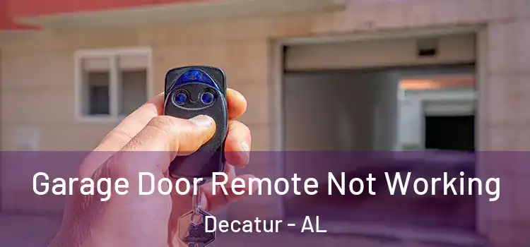  Garage Door Remote Not Working Decatur - AL